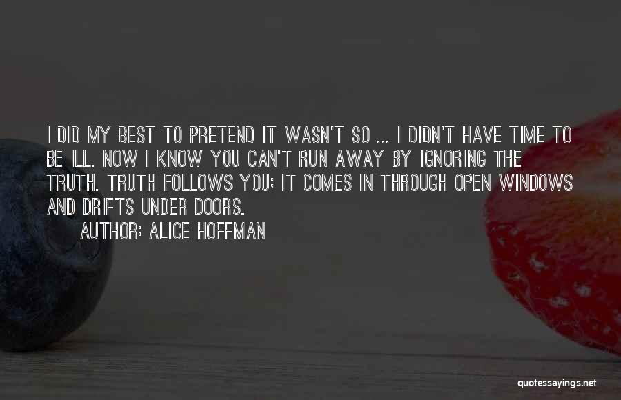 Alice Hoffman Quotes: I Did My Best To Pretend It Wasn't So ... I Didn't Have Time To Be Ill. Now I Know