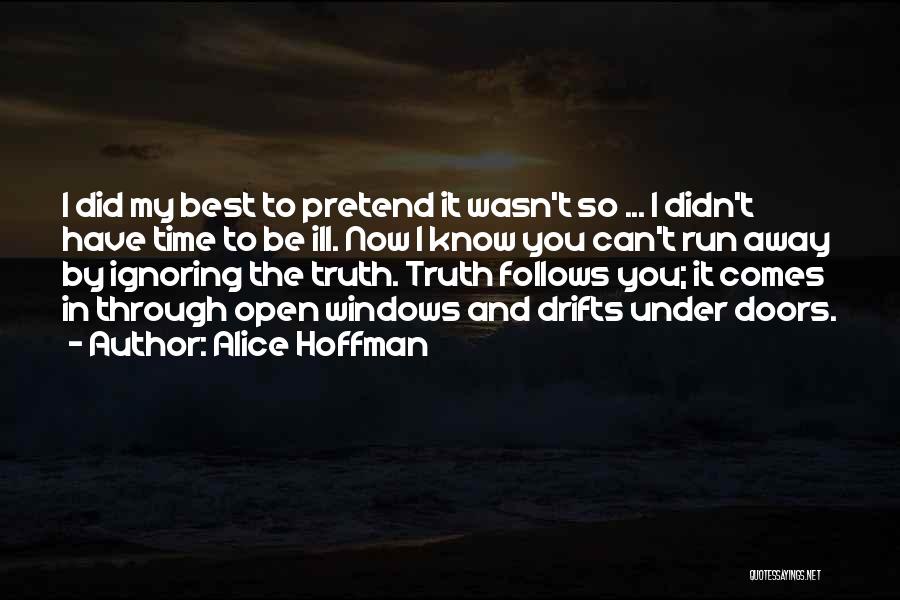 Alice Hoffman Quotes: I Did My Best To Pretend It Wasn't So ... I Didn't Have Time To Be Ill. Now I Know