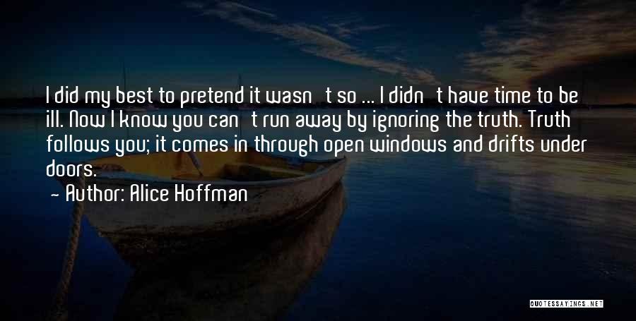 Alice Hoffman Quotes: I Did My Best To Pretend It Wasn't So ... I Didn't Have Time To Be Ill. Now I Know