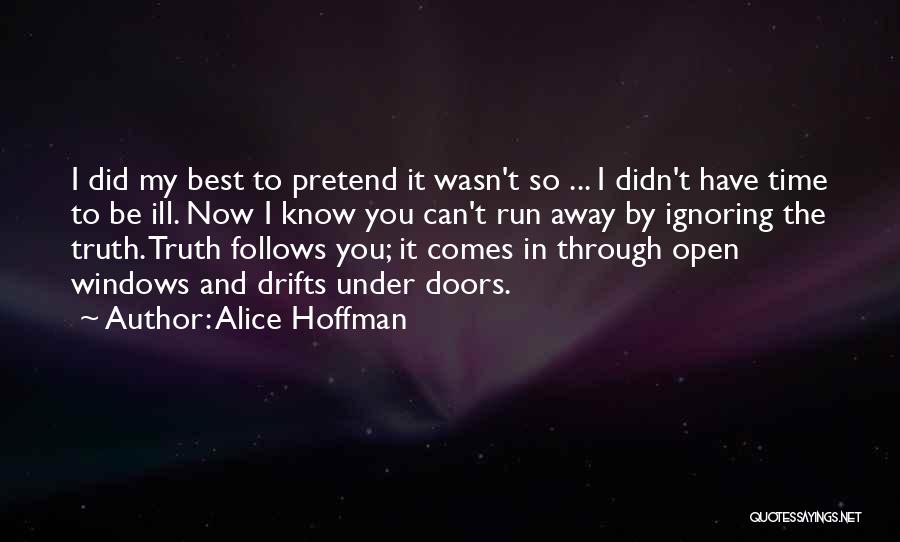Alice Hoffman Quotes: I Did My Best To Pretend It Wasn't So ... I Didn't Have Time To Be Ill. Now I Know