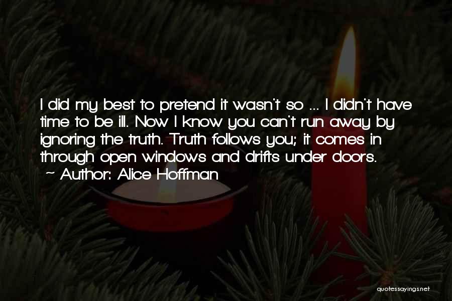Alice Hoffman Quotes: I Did My Best To Pretend It Wasn't So ... I Didn't Have Time To Be Ill. Now I Know