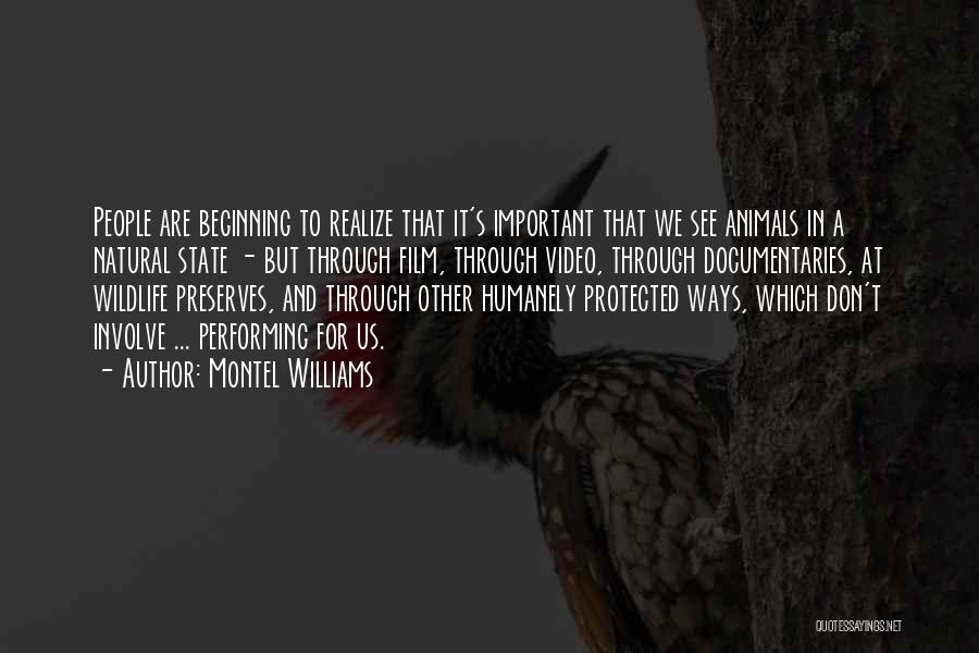 Montel Williams Quotes: People Are Beginning To Realize That It's Important That We See Animals In A Natural State - But Through Film,