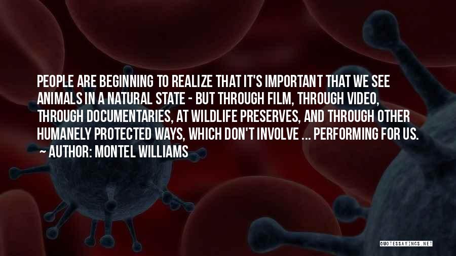 Montel Williams Quotes: People Are Beginning To Realize That It's Important That We See Animals In A Natural State - But Through Film,