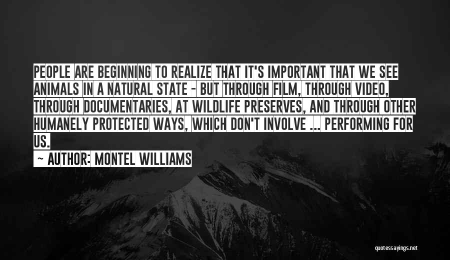 Montel Williams Quotes: People Are Beginning To Realize That It's Important That We See Animals In A Natural State - But Through Film,