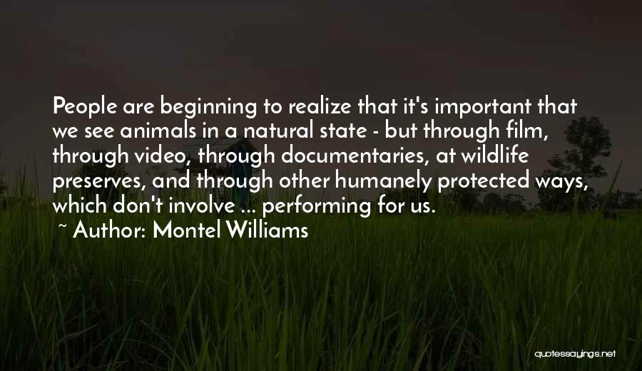 Montel Williams Quotes: People Are Beginning To Realize That It's Important That We See Animals In A Natural State - But Through Film,