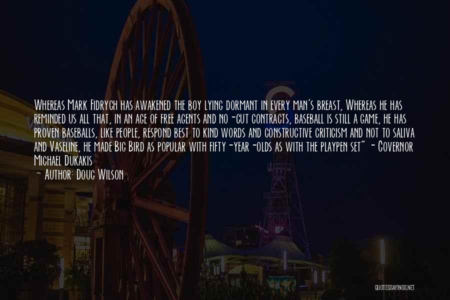 Doug Wilson Quotes: Whereas Mark Fidrych Has Awakened The Boy Lying Dormant In Every Man's Breast, Whereas He Has Reminded Us All That,