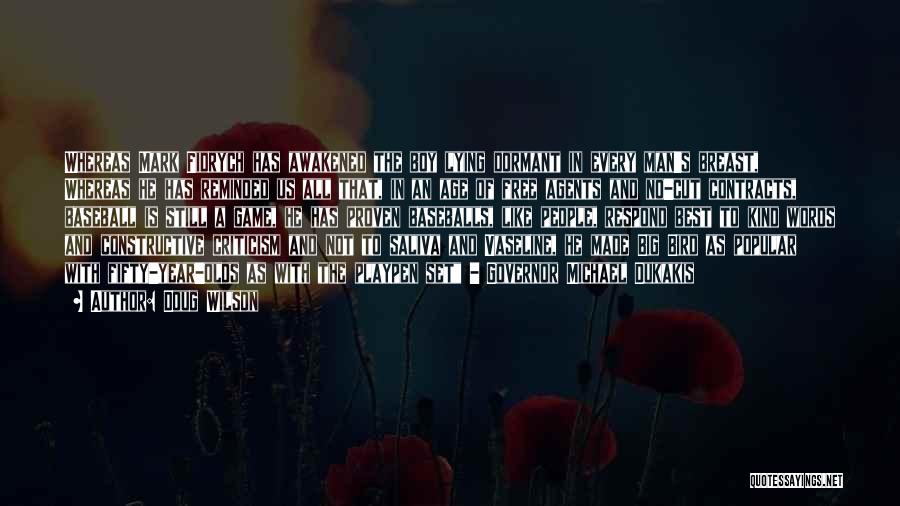 Doug Wilson Quotes: Whereas Mark Fidrych Has Awakened The Boy Lying Dormant In Every Man's Breast, Whereas He Has Reminded Us All That,