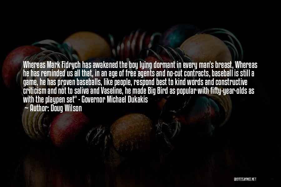 Doug Wilson Quotes: Whereas Mark Fidrych Has Awakened The Boy Lying Dormant In Every Man's Breast, Whereas He Has Reminded Us All That,