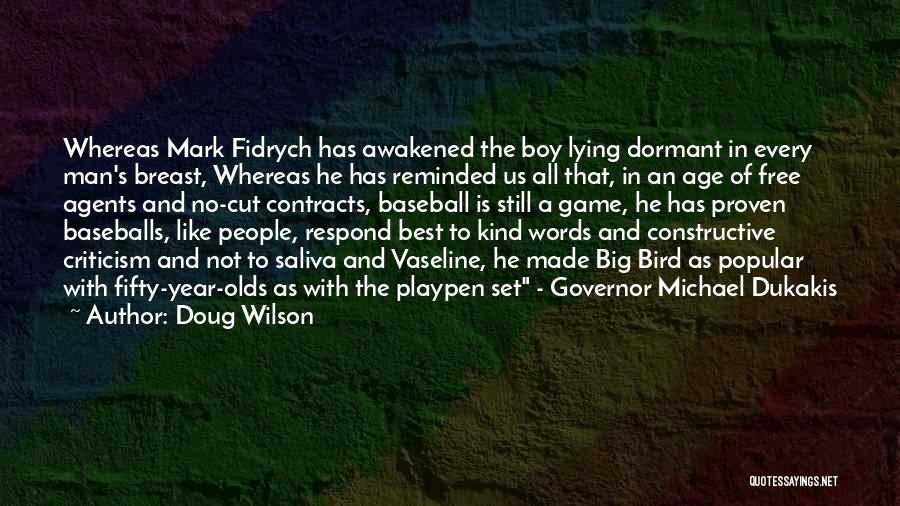 Doug Wilson Quotes: Whereas Mark Fidrych Has Awakened The Boy Lying Dormant In Every Man's Breast, Whereas He Has Reminded Us All That,