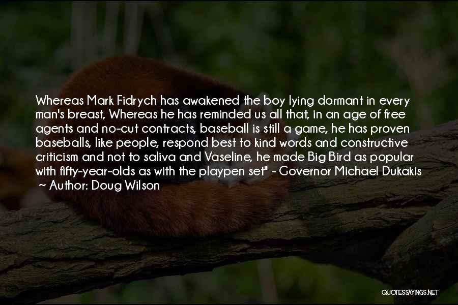 Doug Wilson Quotes: Whereas Mark Fidrych Has Awakened The Boy Lying Dormant In Every Man's Breast, Whereas He Has Reminded Us All That,