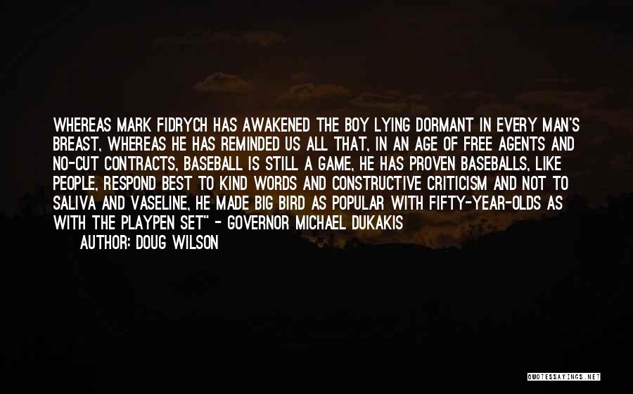 Doug Wilson Quotes: Whereas Mark Fidrych Has Awakened The Boy Lying Dormant In Every Man's Breast, Whereas He Has Reminded Us All That,