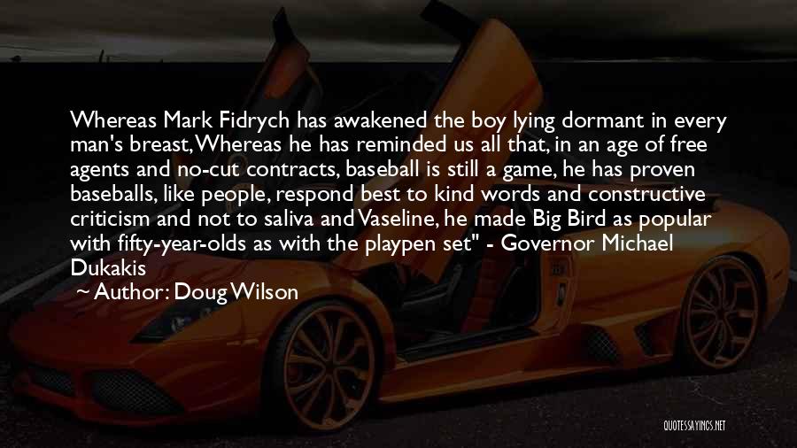 Doug Wilson Quotes: Whereas Mark Fidrych Has Awakened The Boy Lying Dormant In Every Man's Breast, Whereas He Has Reminded Us All That,