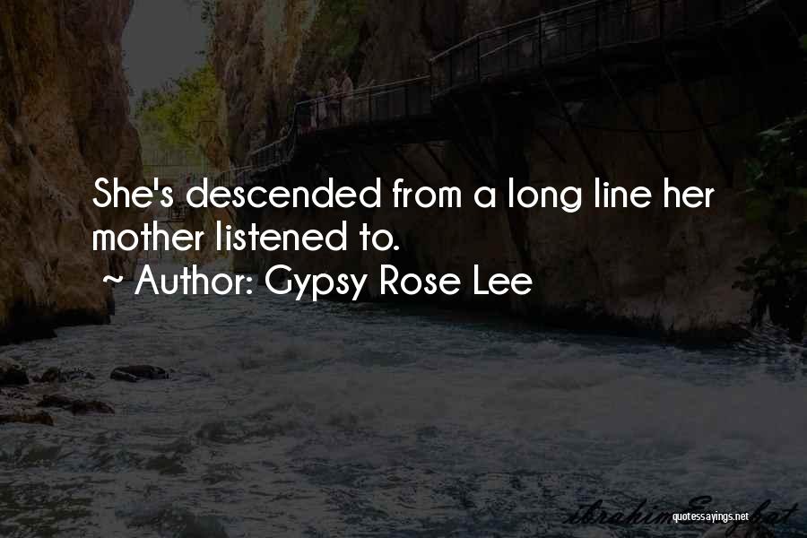 Gypsy Rose Lee Quotes: She's Descended From A Long Line Her Mother Listened To.