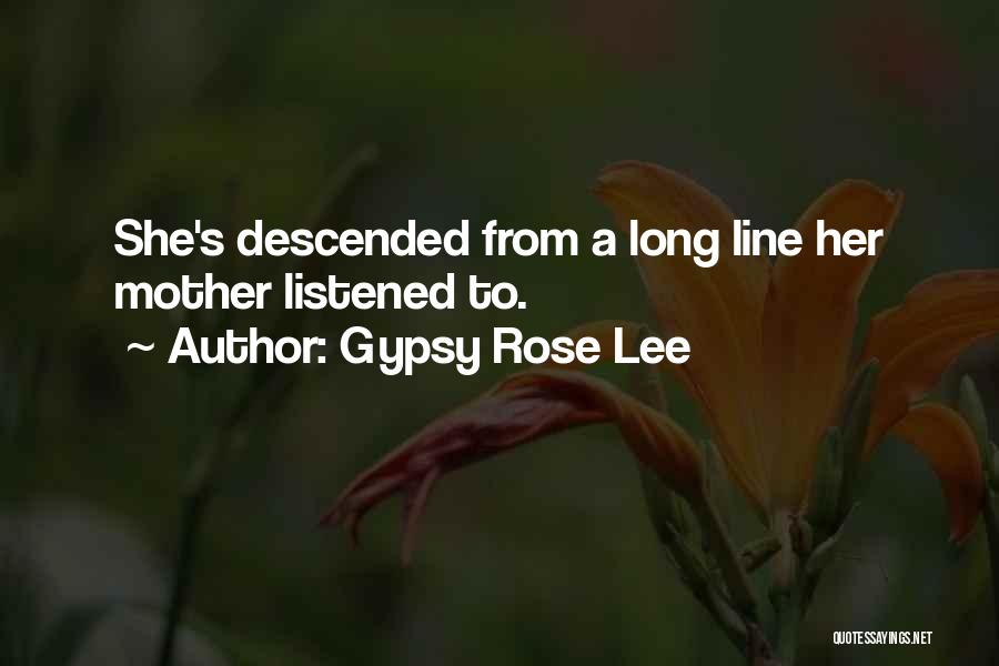 Gypsy Rose Lee Quotes: She's Descended From A Long Line Her Mother Listened To.