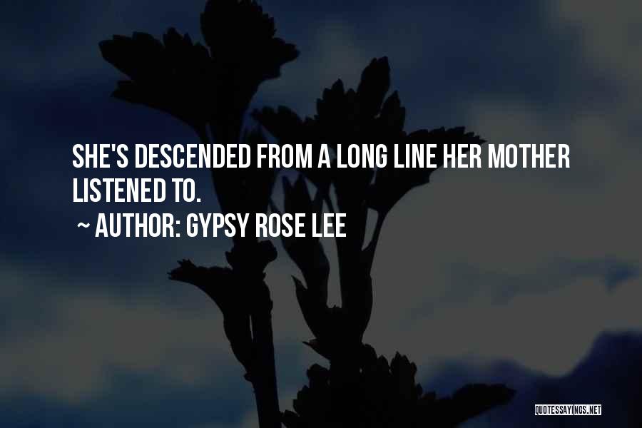 Gypsy Rose Lee Quotes: She's Descended From A Long Line Her Mother Listened To.