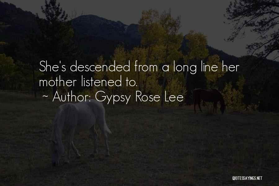 Gypsy Rose Lee Quotes: She's Descended From A Long Line Her Mother Listened To.