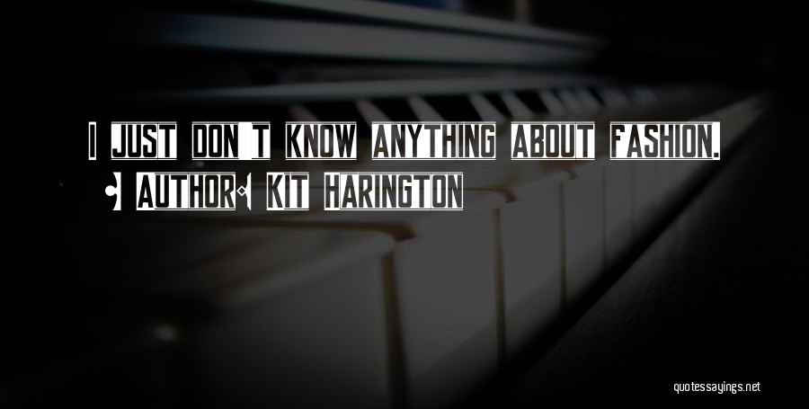 Kit Harington Quotes: I Just Don't Know Anything About Fashion.