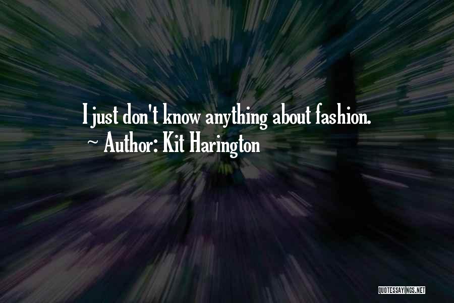 Kit Harington Quotes: I Just Don't Know Anything About Fashion.