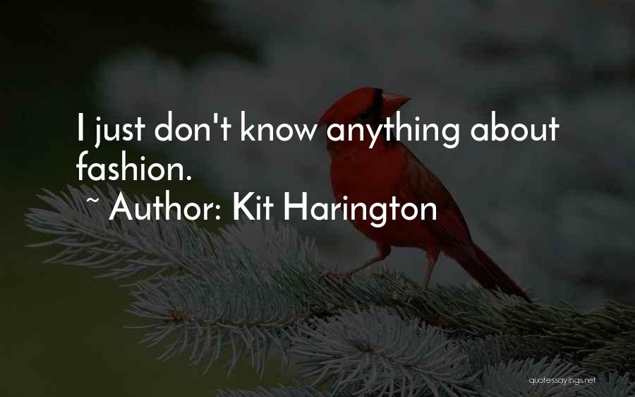 Kit Harington Quotes: I Just Don't Know Anything About Fashion.