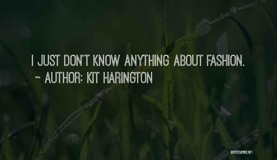 Kit Harington Quotes: I Just Don't Know Anything About Fashion.