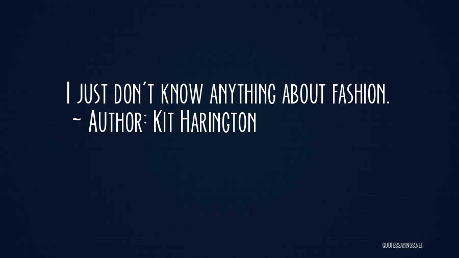 Kit Harington Quotes: I Just Don't Know Anything About Fashion.