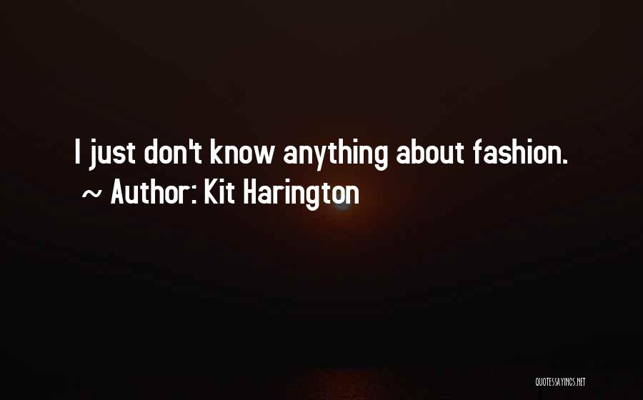 Kit Harington Quotes: I Just Don't Know Anything About Fashion.