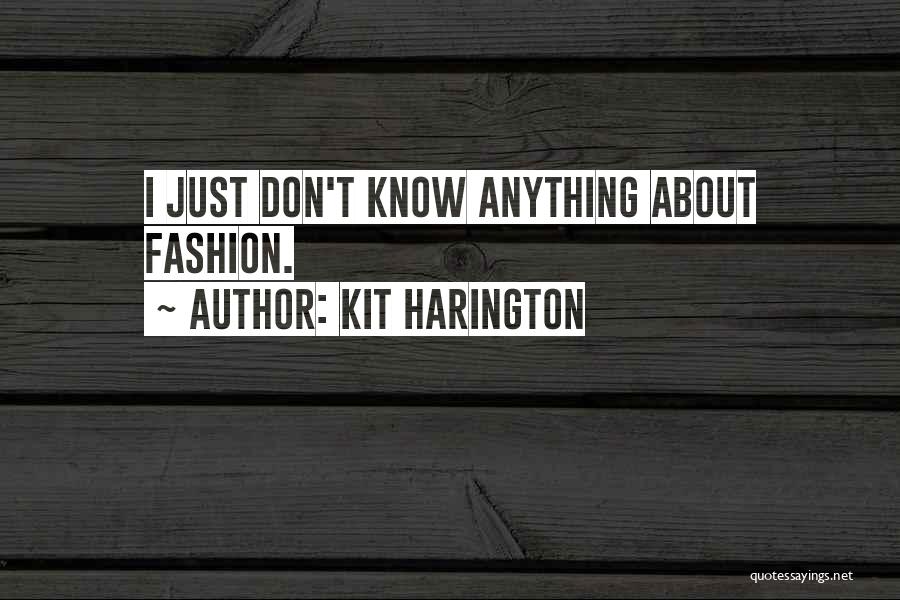 Kit Harington Quotes: I Just Don't Know Anything About Fashion.