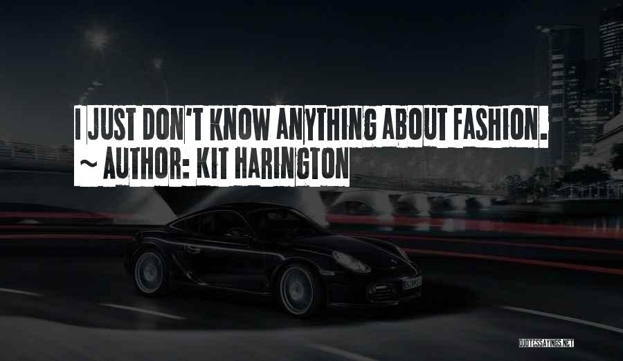 Kit Harington Quotes: I Just Don't Know Anything About Fashion.