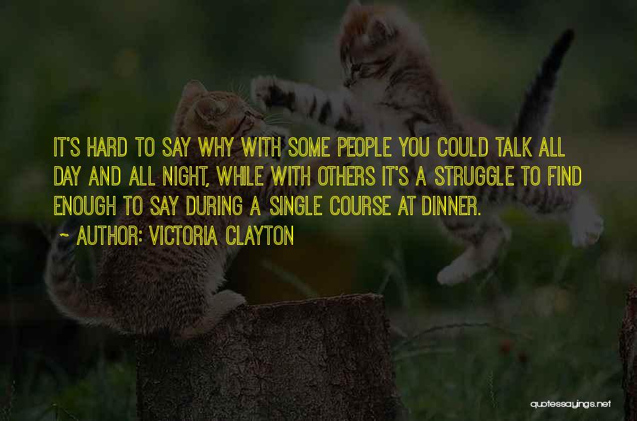 Victoria Clayton Quotes: It's Hard To Say Why With Some People You Could Talk All Day And All Night, While With Others It's