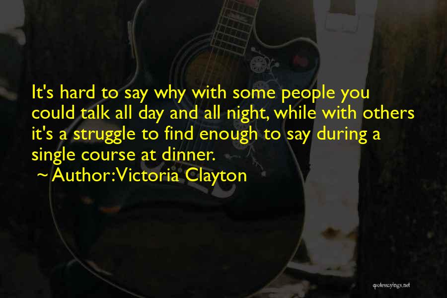 Victoria Clayton Quotes: It's Hard To Say Why With Some People You Could Talk All Day And All Night, While With Others It's