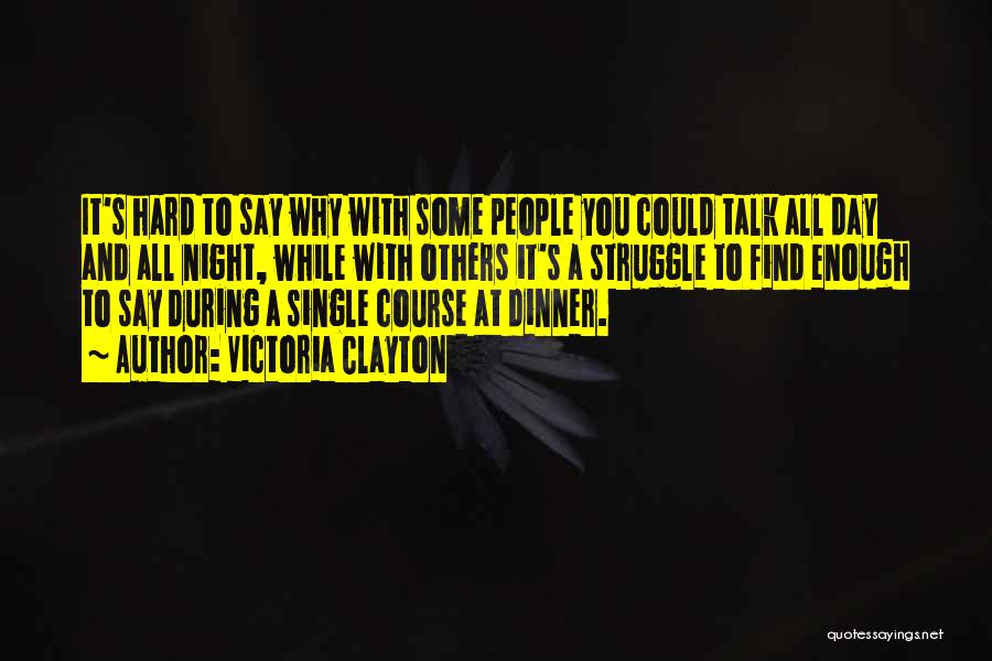 Victoria Clayton Quotes: It's Hard To Say Why With Some People You Could Talk All Day And All Night, While With Others It's