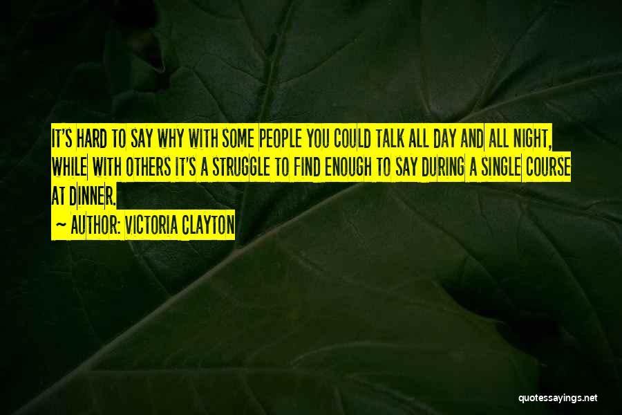 Victoria Clayton Quotes: It's Hard To Say Why With Some People You Could Talk All Day And All Night, While With Others It's