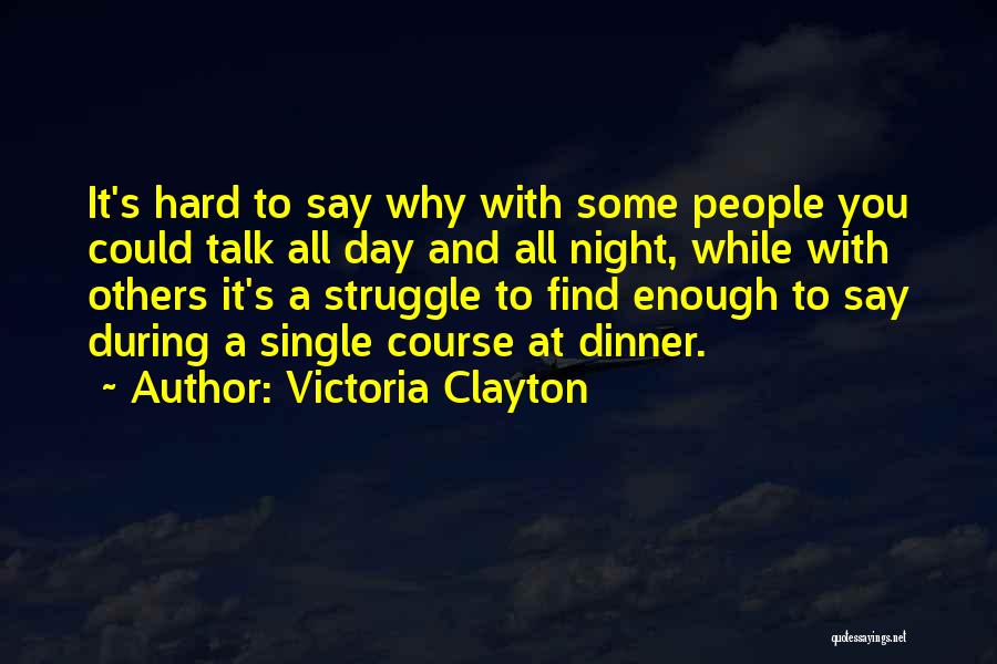 Victoria Clayton Quotes: It's Hard To Say Why With Some People You Could Talk All Day And All Night, While With Others It's