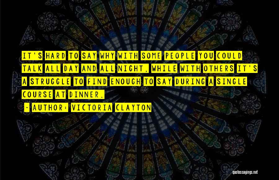 Victoria Clayton Quotes: It's Hard To Say Why With Some People You Could Talk All Day And All Night, While With Others It's