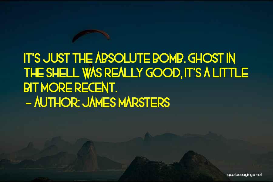 James Marsters Quotes: It's Just The Absolute Bomb. Ghost In The Shell Was Really Good, It's A Little Bit More Recent.