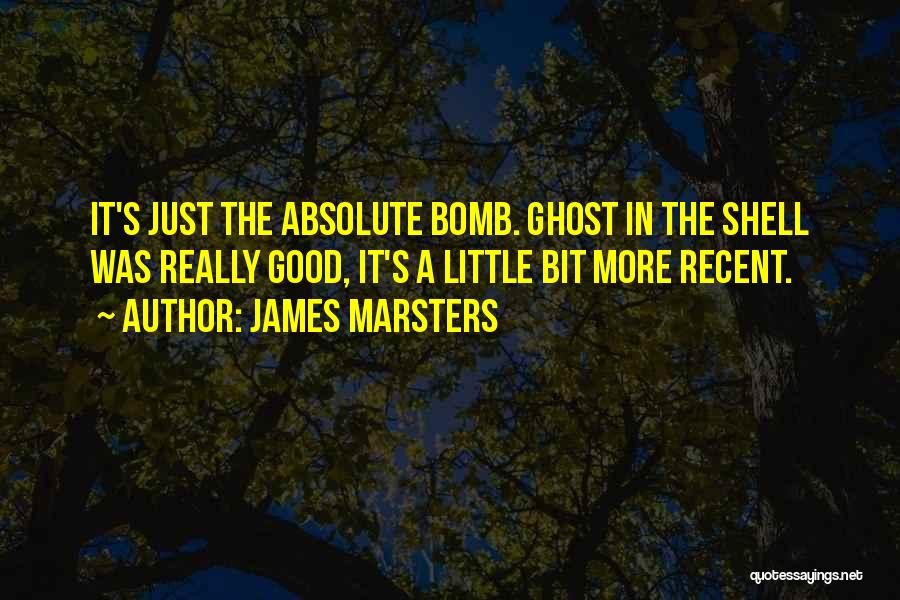 James Marsters Quotes: It's Just The Absolute Bomb. Ghost In The Shell Was Really Good, It's A Little Bit More Recent.