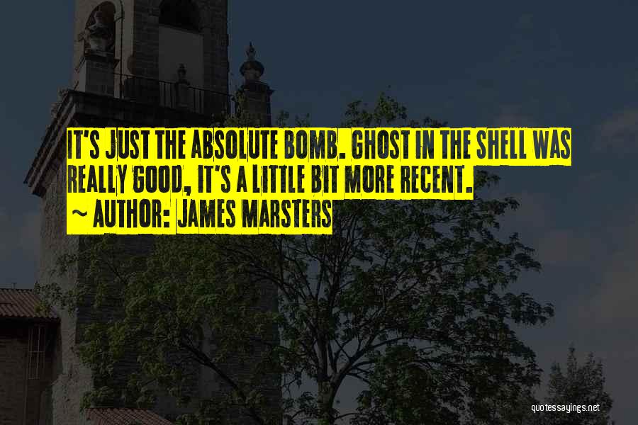 James Marsters Quotes: It's Just The Absolute Bomb. Ghost In The Shell Was Really Good, It's A Little Bit More Recent.