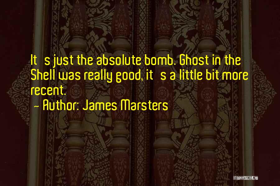 James Marsters Quotes: It's Just The Absolute Bomb. Ghost In The Shell Was Really Good, It's A Little Bit More Recent.