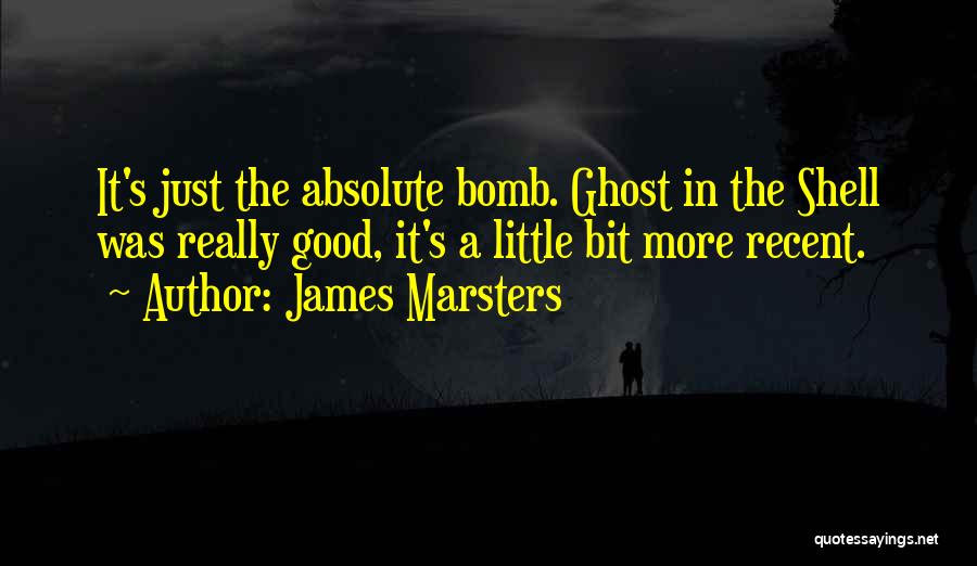 James Marsters Quotes: It's Just The Absolute Bomb. Ghost In The Shell Was Really Good, It's A Little Bit More Recent.