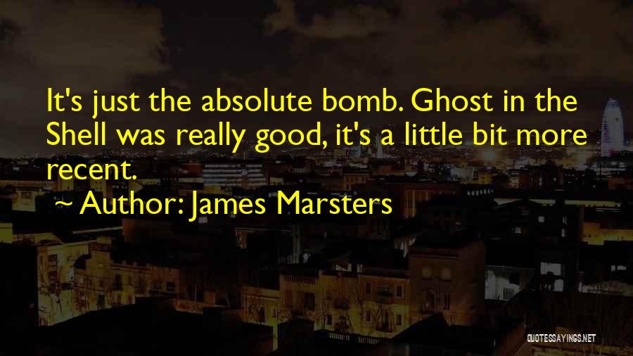 James Marsters Quotes: It's Just The Absolute Bomb. Ghost In The Shell Was Really Good, It's A Little Bit More Recent.