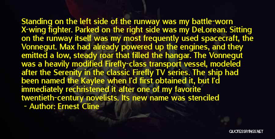 Ernest Cline Quotes: Standing On The Left Side Of The Runway Was My Battle-worn X-wing Fighter. Parked On The Right Side Was My