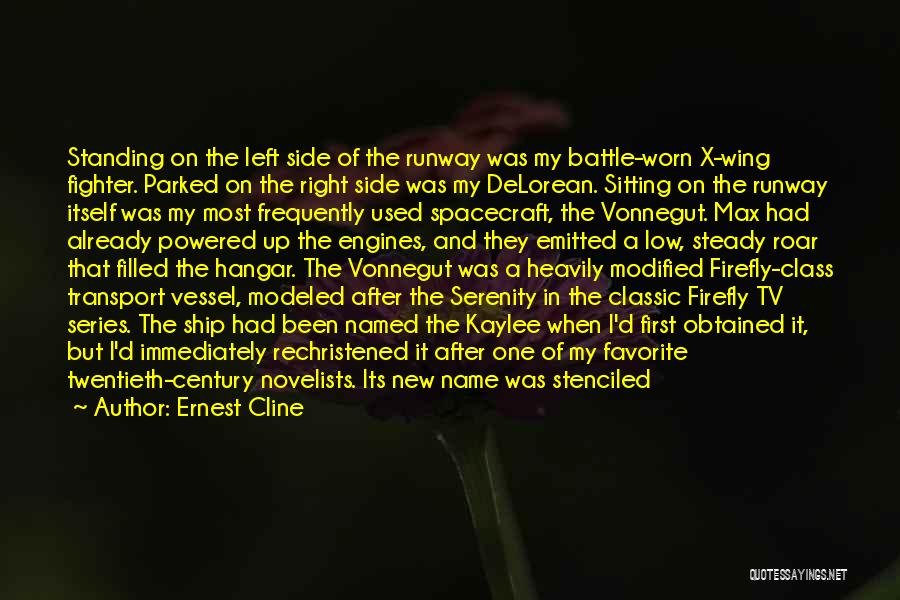 Ernest Cline Quotes: Standing On The Left Side Of The Runway Was My Battle-worn X-wing Fighter. Parked On The Right Side Was My