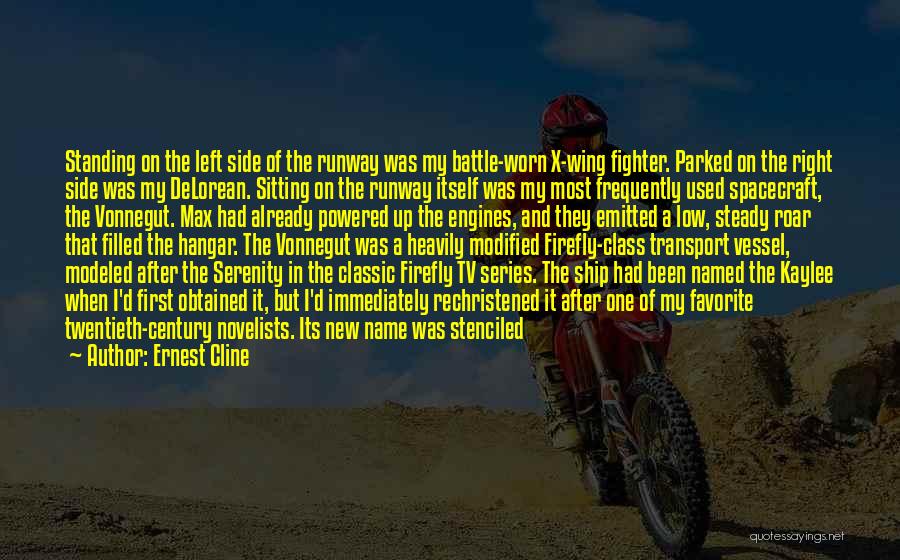 Ernest Cline Quotes: Standing On The Left Side Of The Runway Was My Battle-worn X-wing Fighter. Parked On The Right Side Was My