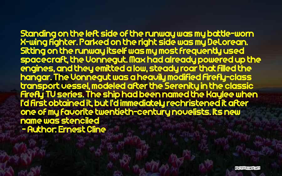 Ernest Cline Quotes: Standing On The Left Side Of The Runway Was My Battle-worn X-wing Fighter. Parked On The Right Side Was My