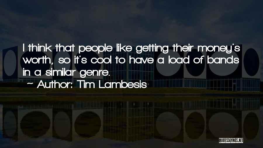 Tim Lambesis Quotes: I Think That People Like Getting Their Money's Worth, So It's Cool To Have A Load Of Bands In A