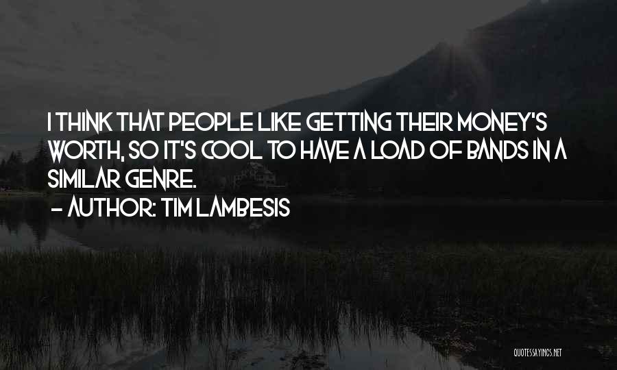 Tim Lambesis Quotes: I Think That People Like Getting Their Money's Worth, So It's Cool To Have A Load Of Bands In A