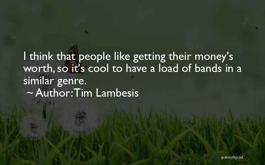 Tim Lambesis Quotes: I Think That People Like Getting Their Money's Worth, So It's Cool To Have A Load Of Bands In A