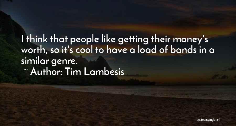 Tim Lambesis Quotes: I Think That People Like Getting Their Money's Worth, So It's Cool To Have A Load Of Bands In A