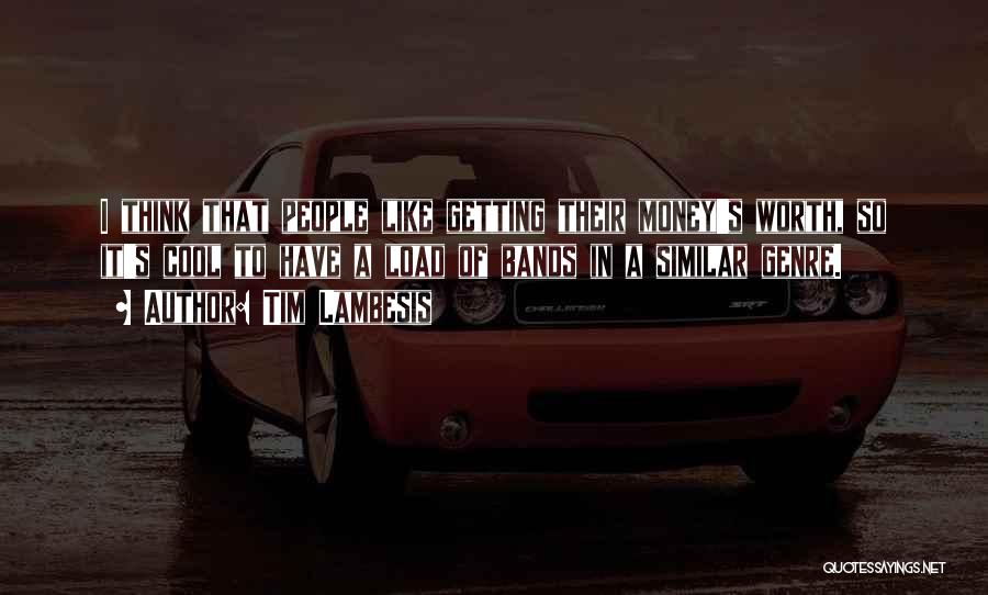 Tim Lambesis Quotes: I Think That People Like Getting Their Money's Worth, So It's Cool To Have A Load Of Bands In A