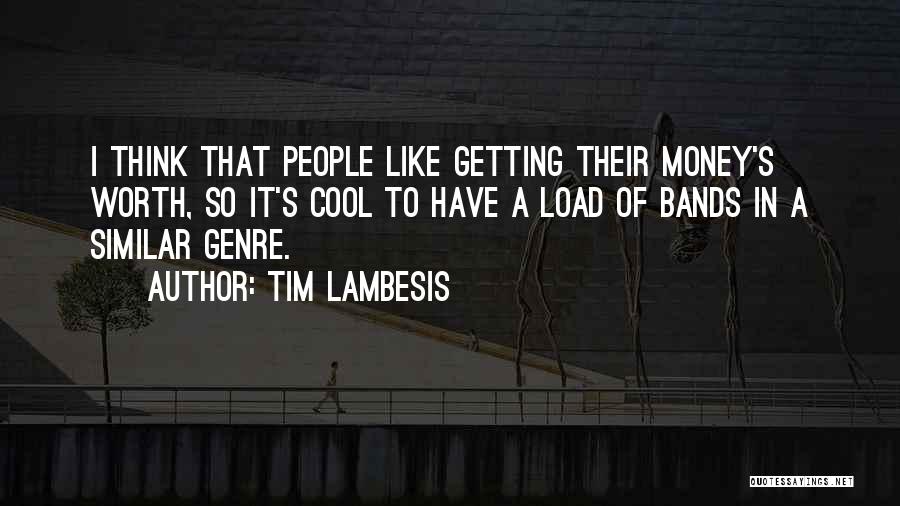 Tim Lambesis Quotes: I Think That People Like Getting Their Money's Worth, So It's Cool To Have A Load Of Bands In A